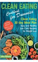 Clean Eating Cookbook for Dummies: Clean Eating 30 day Meal Plan. Easy and Healthy Low Carb Recipes for Weight Loss