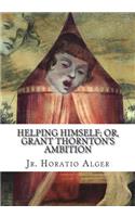 Helping Himself; Or, Grant Thornton's Ambition