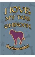 I Love My Dog Chinook - Dog Owner Notebook