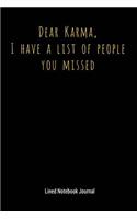 Dear Karma, I Have a List of People You Missed: Lined Notebook Journal(1 Funny Office Work Desk Humor Journaling)