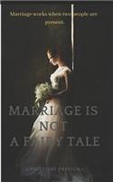 Marriage Is Not a Fairy Tale: Marriage Works When Two People Are Present.