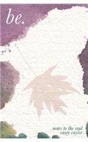 be.: notes to the soul