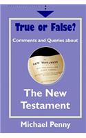 True or False? Comments and Queries about The New Testament