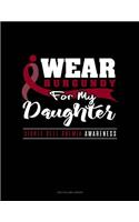 I Wear Burgundy for My Daughter - Sickle Cell Anemia Awareness: Two Column Ledger