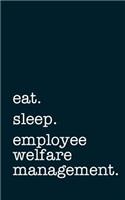 Eat. Sleep. Employee Welfare Management. - Lined Notebook