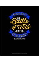 I Would Challenge You to Battle of Wits But I See You Are Unarmed