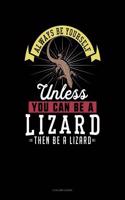 Always Be Yourself Unless You Can Be a Lizard Then Be a Lizard: 5 Column Ledger(158 5 Column Ledger)