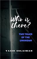Who Is There?: 2 Tales of the Unknown