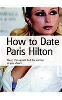 How to Date Paris Hilton...