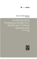 Understanding Emerging Epidemics: Social and Political Approaches(11 Advances in Medical Sociology)