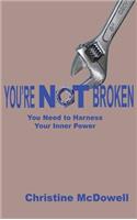 You're Not Broken: You Need to Harness Your Inner Power(English)