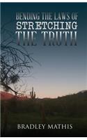 Bending the Laws of Stretching the Truth