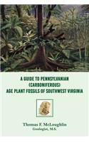 Guide to Pennsylvanian (Carboniferous) Age Plant Fossils of Southwest Virginia