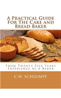 Practical Guide For The Cake and Bread Baker