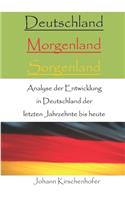 Deutschland - Morgenland - Sorgenland - Analyse der Entwicklung in Deutschland der letzten Jahrzehnte bis heute