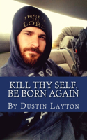 Kill thy self, Be born again