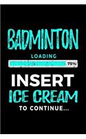 Badminton Loading 75% Insert Ice Cream to Continue