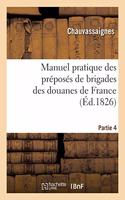 Manuel Pratique Des Préposés de Brigades Des Douanes de France. Partie 4