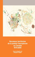 Nouveaux territoires de la poesie francophone au Canada 1970-2000