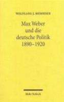 Max Weber und die deutsche Politik 1890-1920