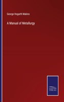 A Manual of Metallurgy