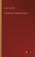 Treatise On Proceedings in Equity