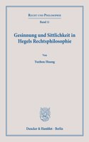 Gesinnung Und Sittlichkeit in Hegels Rechtsphilosophie