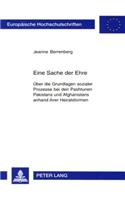 Eine Sache Der Ehre: Ueber Die Grundlagen Sozialer Prozesse Bei Den Pashtunen Pakistans Und Afghanistans Anhand Ihrer Heiratsformen(61 Europaeische Hochschulschriften / European University Studie)