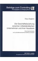 Die Geschaeftsbeziehung Zwischen Mittelstaendischen Unternehmen Und Ihrer Hausbank: Eine Oekonomische Und Verhaltenswissenschaftliche Analyse