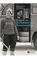 Gagarin ALS Archivkoerper Und Erinnerungsfigur