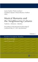 Musical Romania and the Neighbouring Cultures: Traditions - Influences - Identities- Proceedings of the International Musicological Conference- July 4-7 2013, Ia&#351;i (Romania)