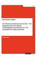 Mensch als Marionette der Zeit? - 'Die Knappheit der Zeit und die Vordringlichkeit des Befristeten'. Der Zeitbegriff bei Niklas Luhmann
