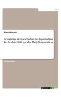Grundzüge der Geschichte des Japanischen Rechts bis 1868 vor der Meiji Restauration