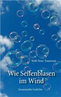 Wie Seifenblasen im Wind: Gesammelte Gedichte(German)