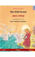 The Wild Swans - Diki laibidi. Bilingual children's book adapted from a fairy tale by Hans Christian Andersen (English - Ukrainian): (Www.Childrens-Books-Bilingual.com)