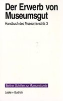 Der Erwerb Von Museumsgut: Handbuch Des Museumsrechts 3