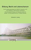 Bildung, Macht Und Lebenschancen: Die Grundbildungsstrategie Der UNESCO Glq Education for All Grq Und Ihr Beitrag Zur Glq Menschlichen Entwicklung Grq -- Eine Theoretische Analyse Un