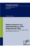 Religionsunterricht und 'Lebensgestaltung - Ethik - Religionskunde' (LER): Die aktuelle Debatte um einen zeitgemäßen wertorientierten Unterricht