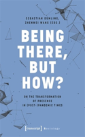 Being There, But How?: On the Transformation of Presence in (Post-)Pandemic Times