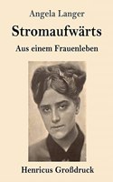 Stromaufwärts (Großdruck): Aus einem Frauenleben