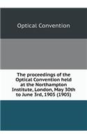 The proceedings of the Optical Convention held at the Northampton Institute, London, May 30th to June 3rd, 1905 (1905)