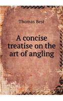 A Concise Treatise on the Art of Angling