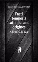 Fasti temporis catholici and origines kalendariae