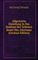Allgemeine Einleitung In Das Studium Der Schonen Kunst Des Altertums (German Edition)