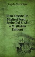 Rime Oneste De' Migliori Poeti .: Scelte Dal S. Ab. A.M. (Italian Edition)
