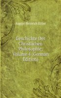 Geschichte Der Christlichen Philosophie, Volume 4 (German Edition)