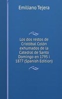 Los dos restos de Cristobal Colon exhumados de la Catedral de Santo Domingo en 1795 i 1877 (Spanish Edition)
