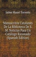 Manuscritos Catalanes De La Biblioteca De S. M. Noticias Para Un Catalogo Razonado (Spanish Edition)