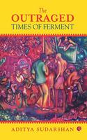 The Outraged: Times of Ferment