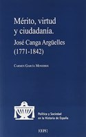 Merito, virtud y ciudadania: Jose Canga Arguelles (1771-1842)